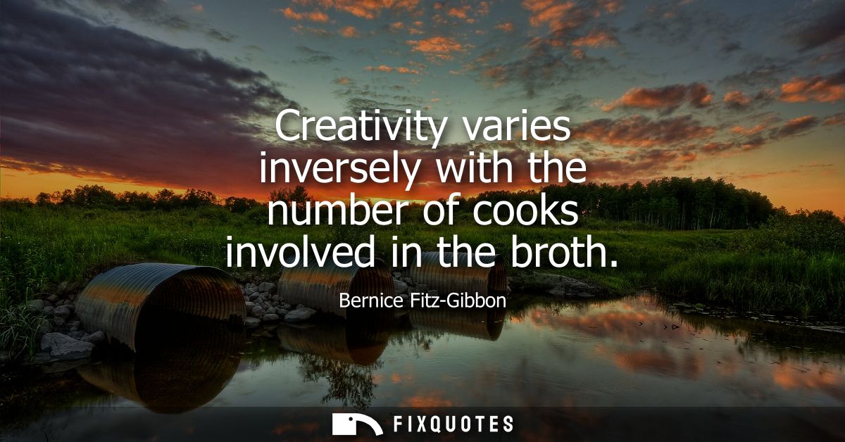 Creativity varies inversely with the number of cooks involved in the broth