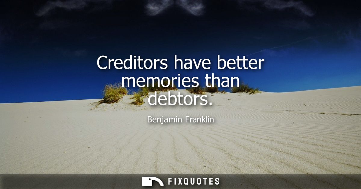 Creditors have better memories than debtors