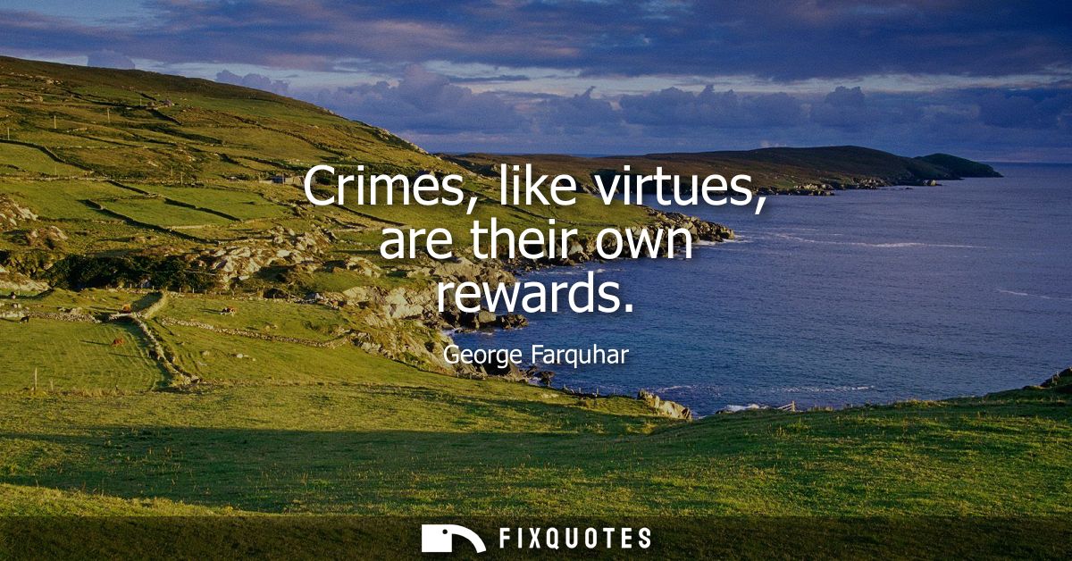 Crimes, like virtues, are their own rewards