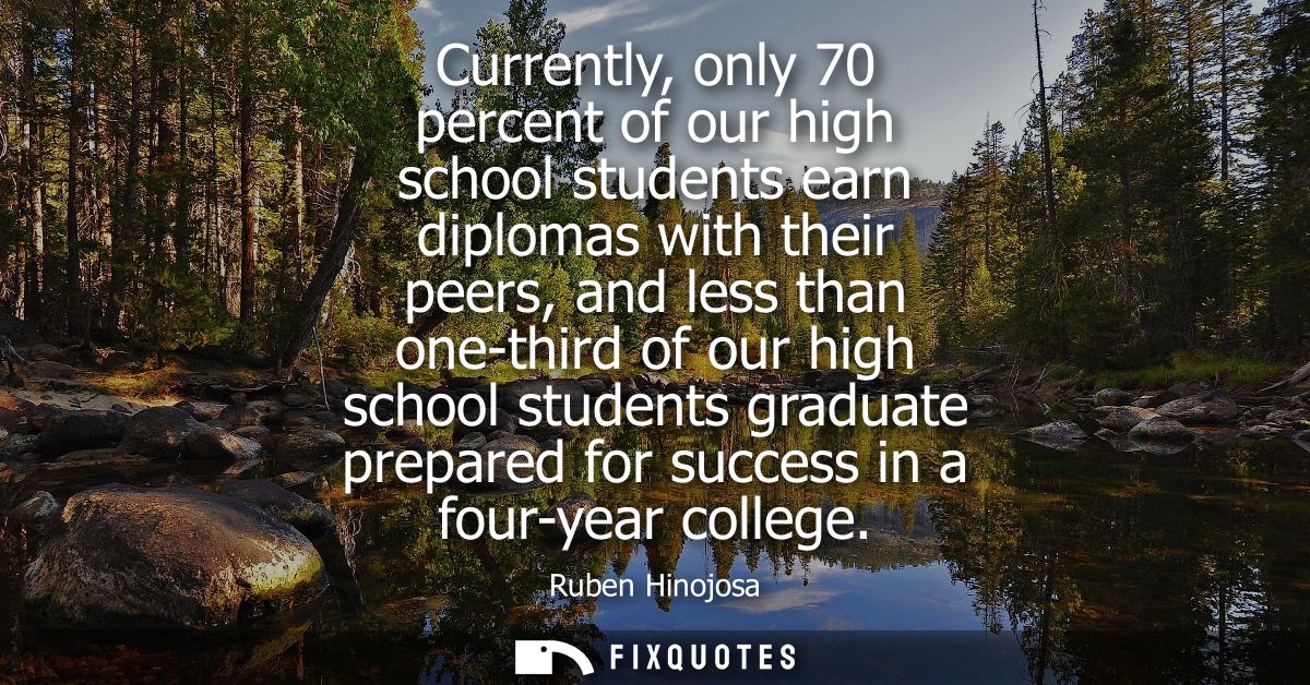 Currently, only 70 percent of our high school students earn diplomas with their peers, and less than one-third of our hi