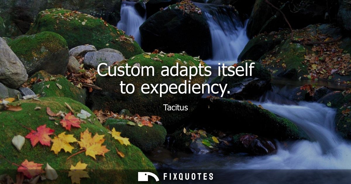 Custom adapts itself to expediency