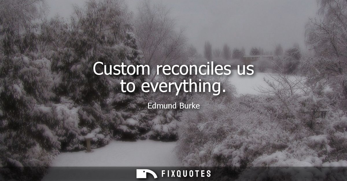 Custom reconciles us to everything