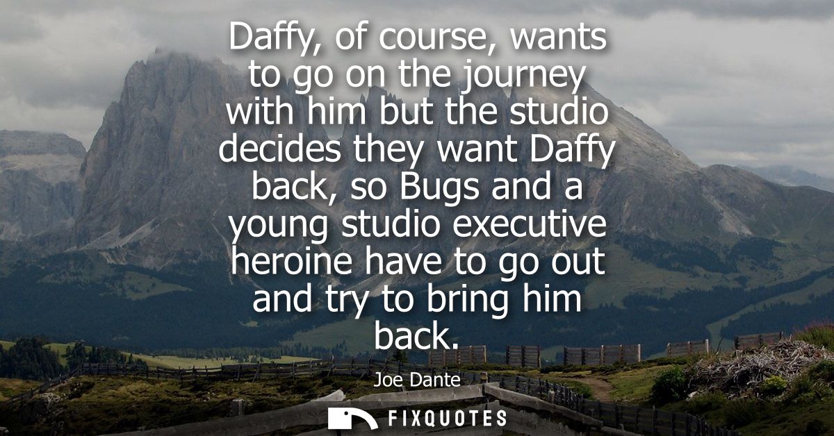 Daffy, of course, wants to go on the journey with him but the studio decides they want Daffy back, so Bugs and a young s