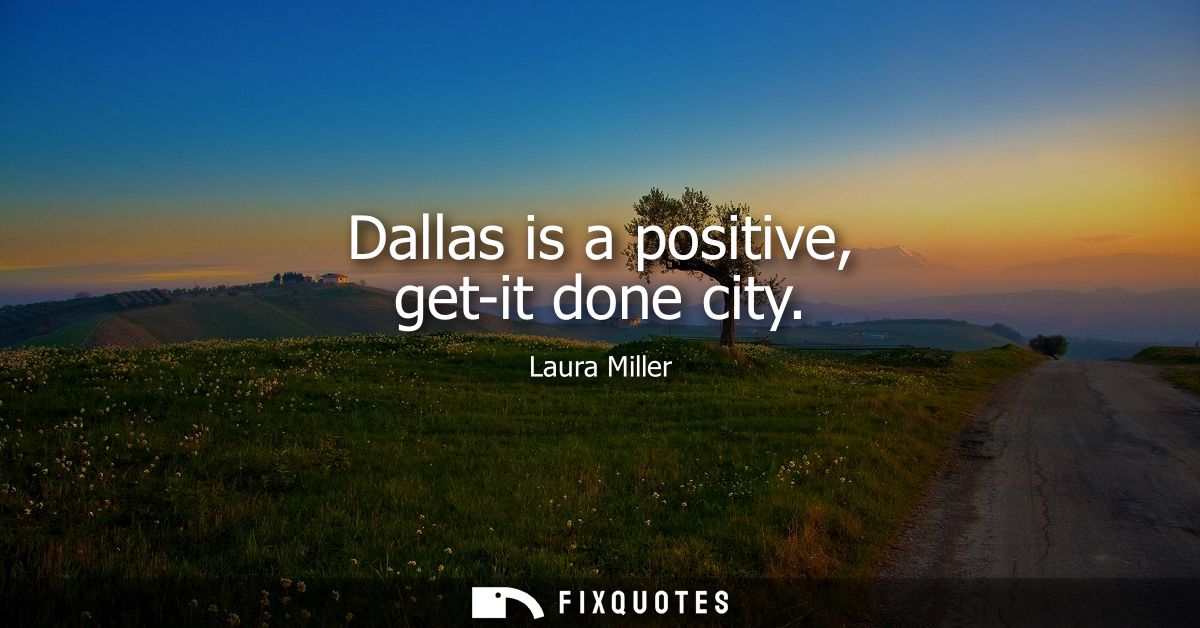 Dallas is a positive, get-it done city