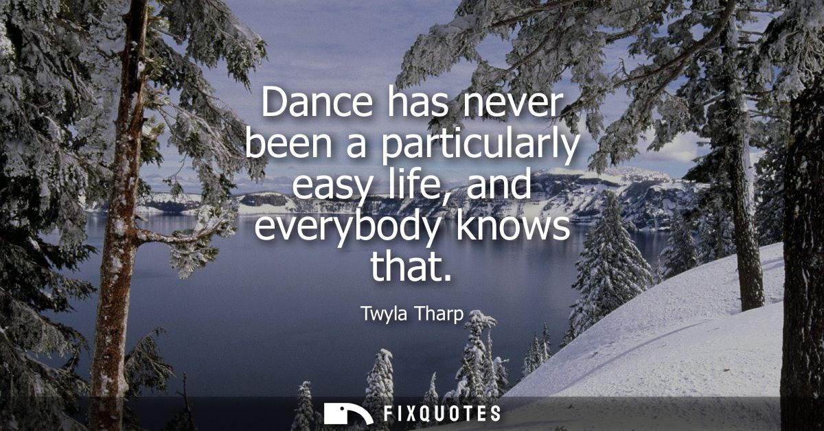 Dance has never been a particularly easy life, and everybody knows that