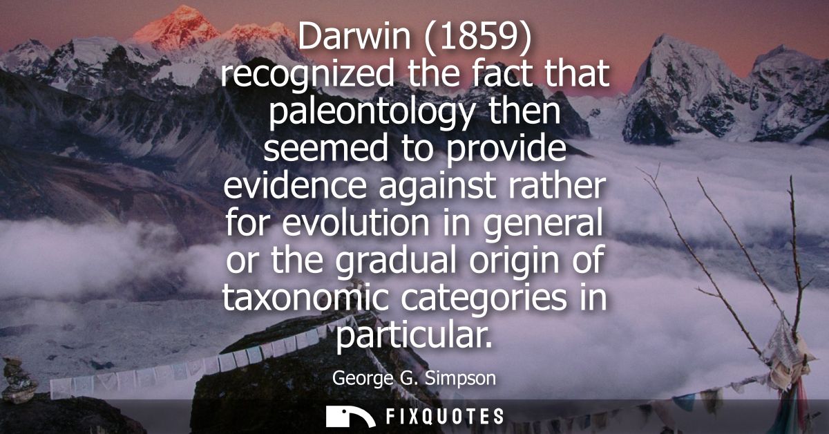 Darwin (1859) recognized the fact that paleontology then seemed to provide evidence against rather for evolution in gene