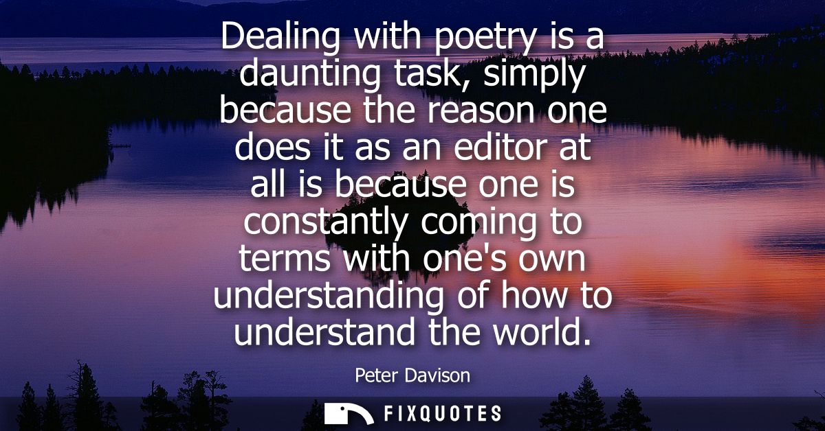 Dealing with poetry is a daunting task, simply because the reason one does it as an editor at all is because one is cons