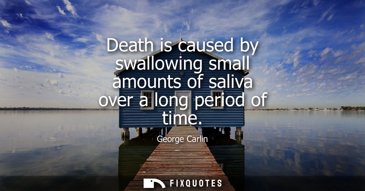 Death is caused by swallowing small amounts of saliva over a long period of time