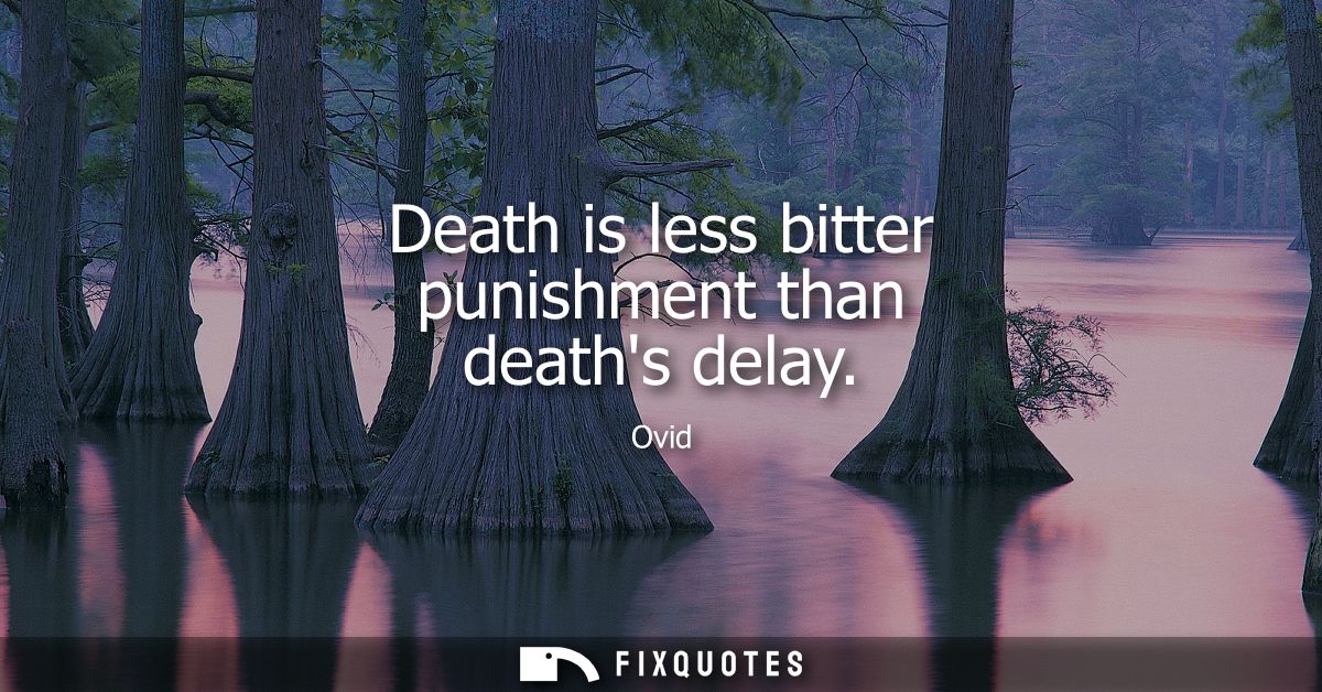 Death is less bitter punishment than deaths delay