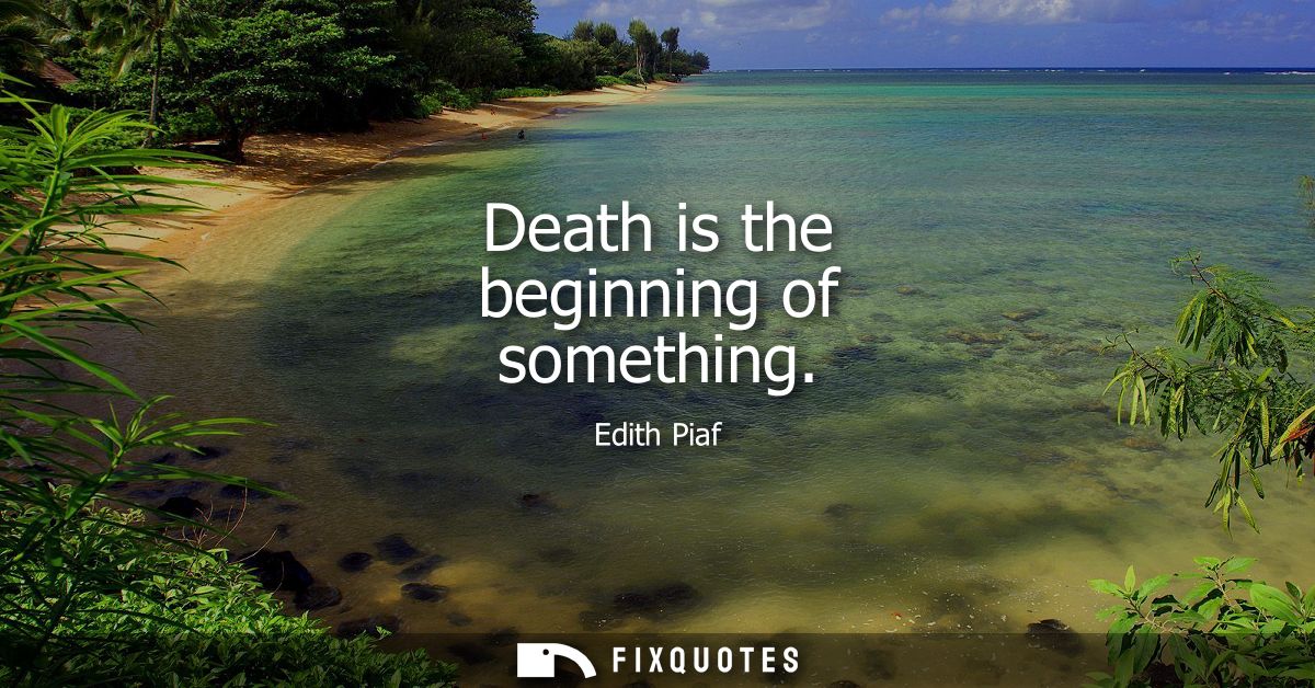 Death is the beginning of something
