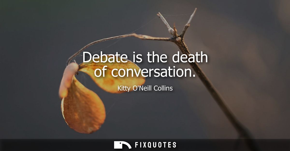 Debate is the death of conversation