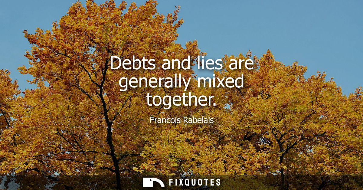 Debts and lies are generally mixed together
