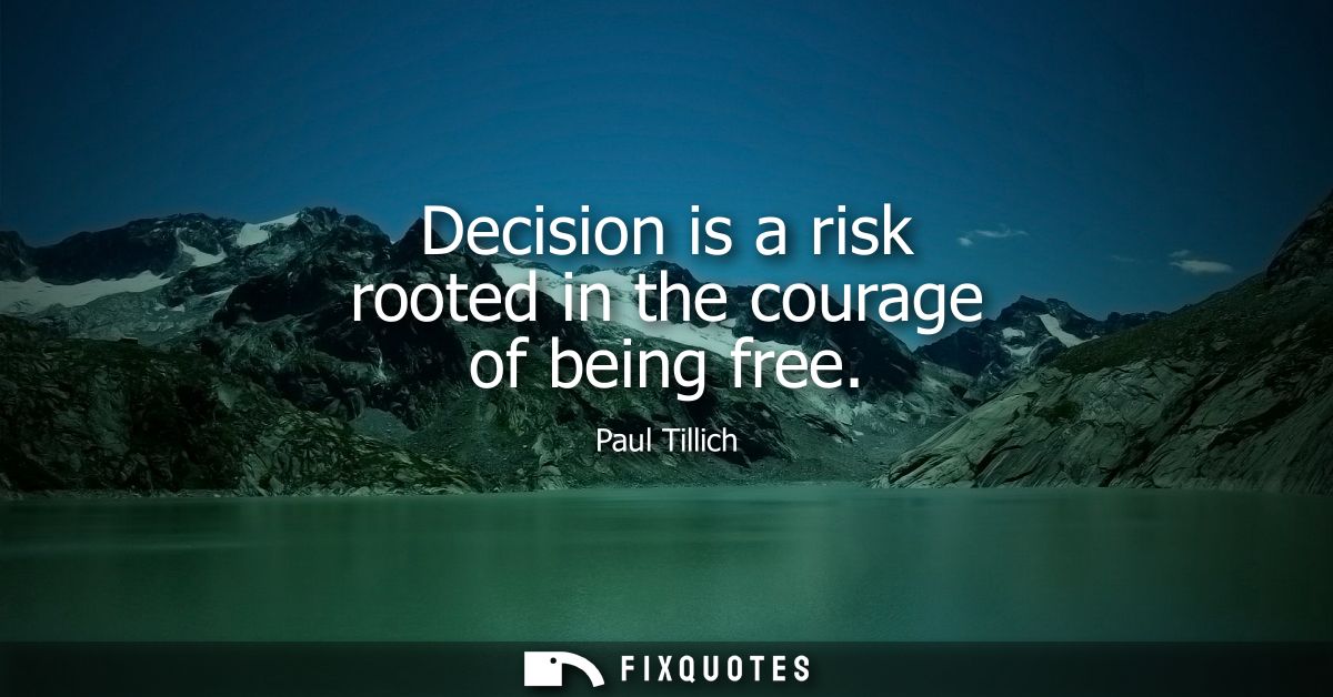 Decision is a risk rooted in the courage of being free
