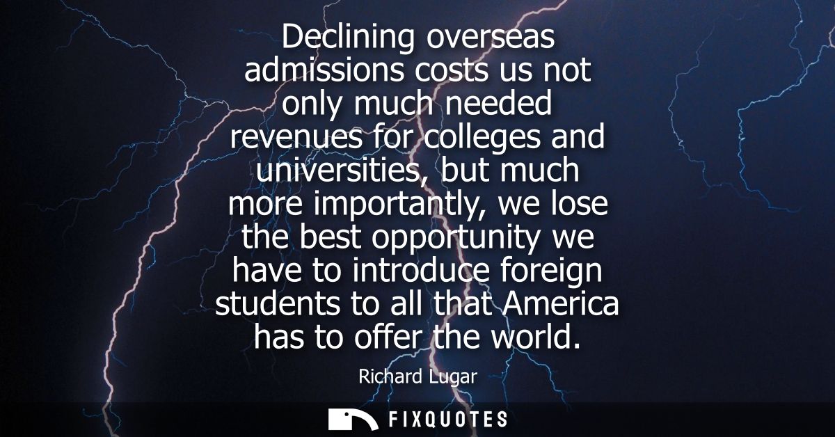 Declining overseas admissions costs us not only much needed revenues for colleges and universities, but much more import