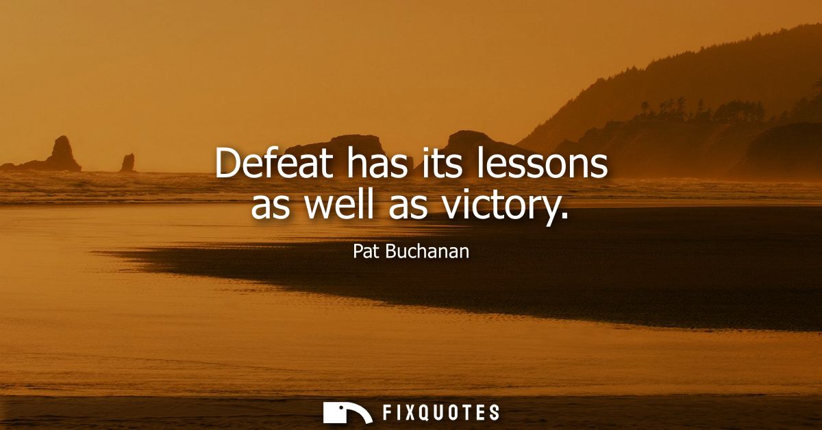 Defeat has its lessons as well as victory