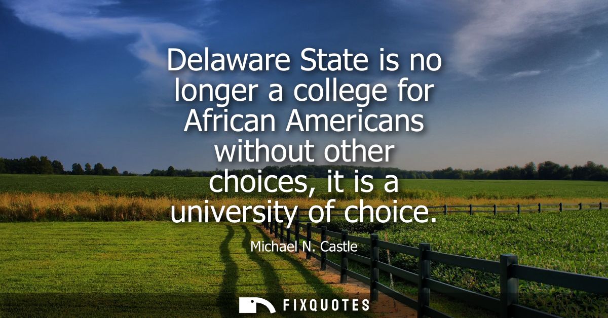 Delaware State is no longer a college for African Americans without other choices, it is a university of choice