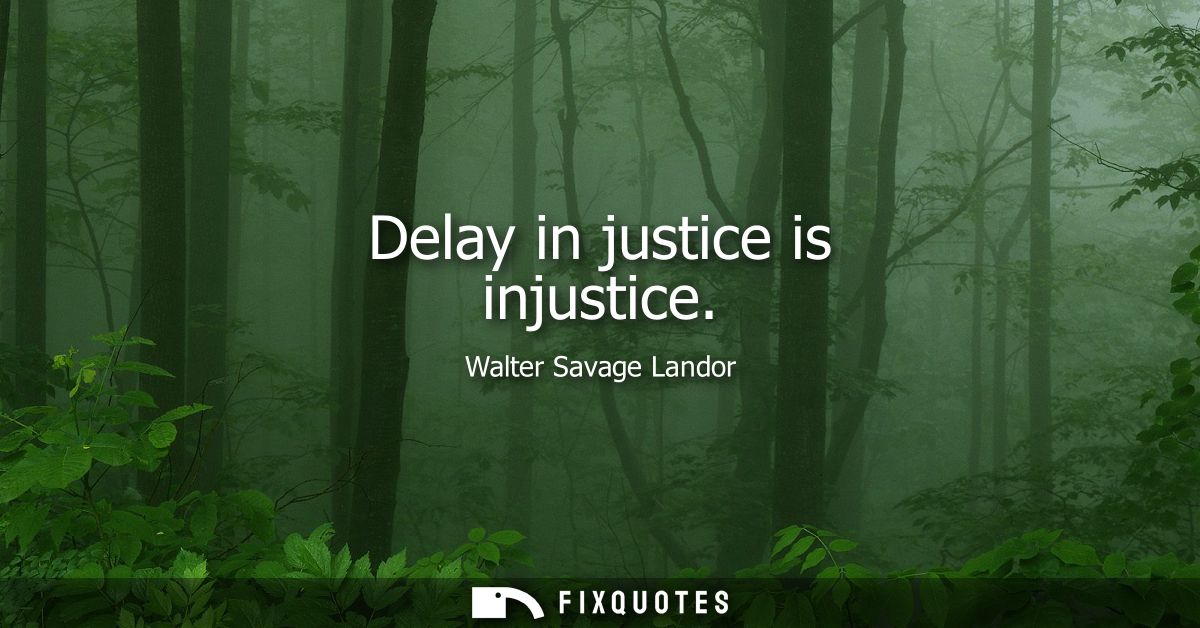 Delay in justice is injustice
