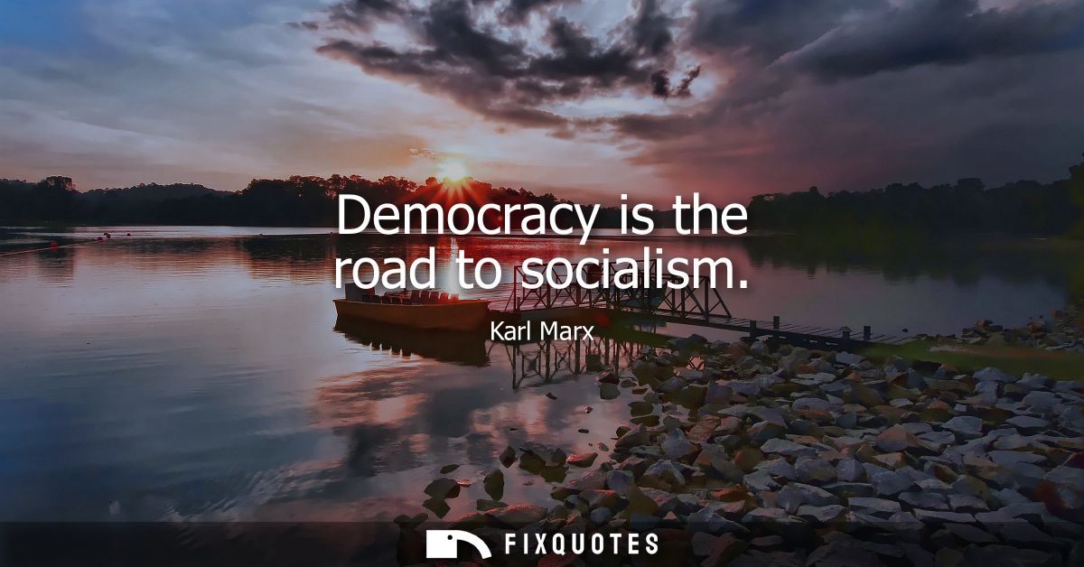 Democracy is the road to socialism