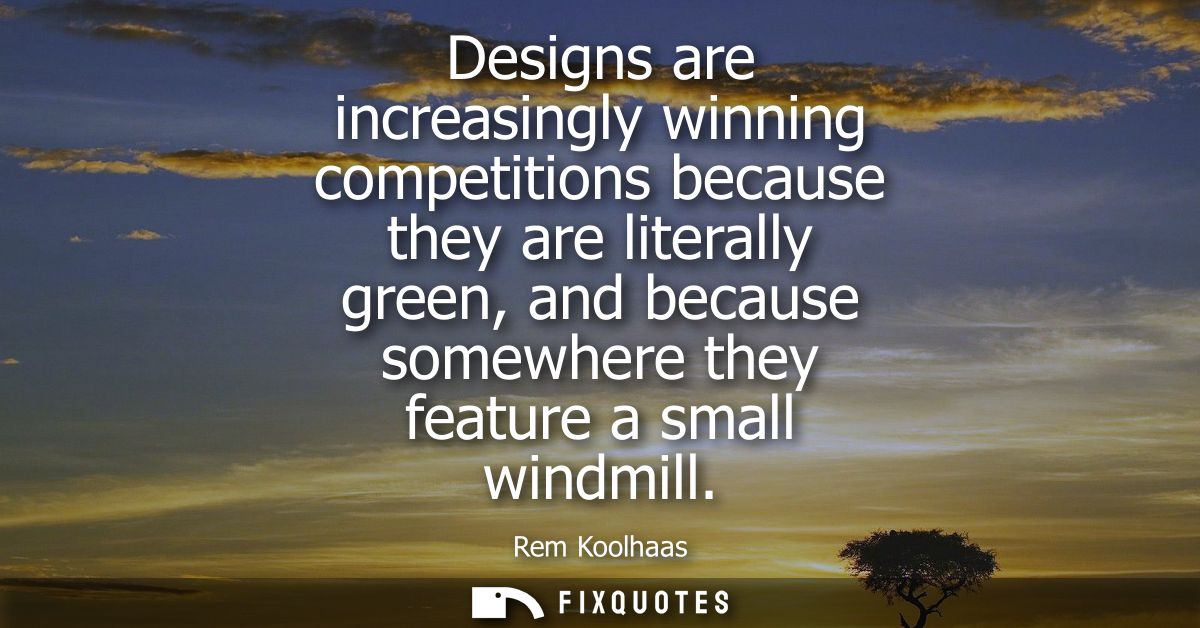 Designs are increasingly winning competitions because they are literally green, and because somewhere they feature a sma