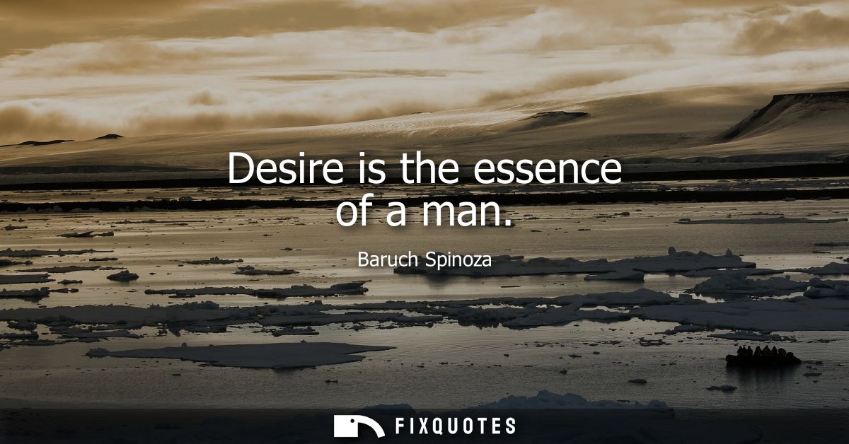 Desire is the essence of a man