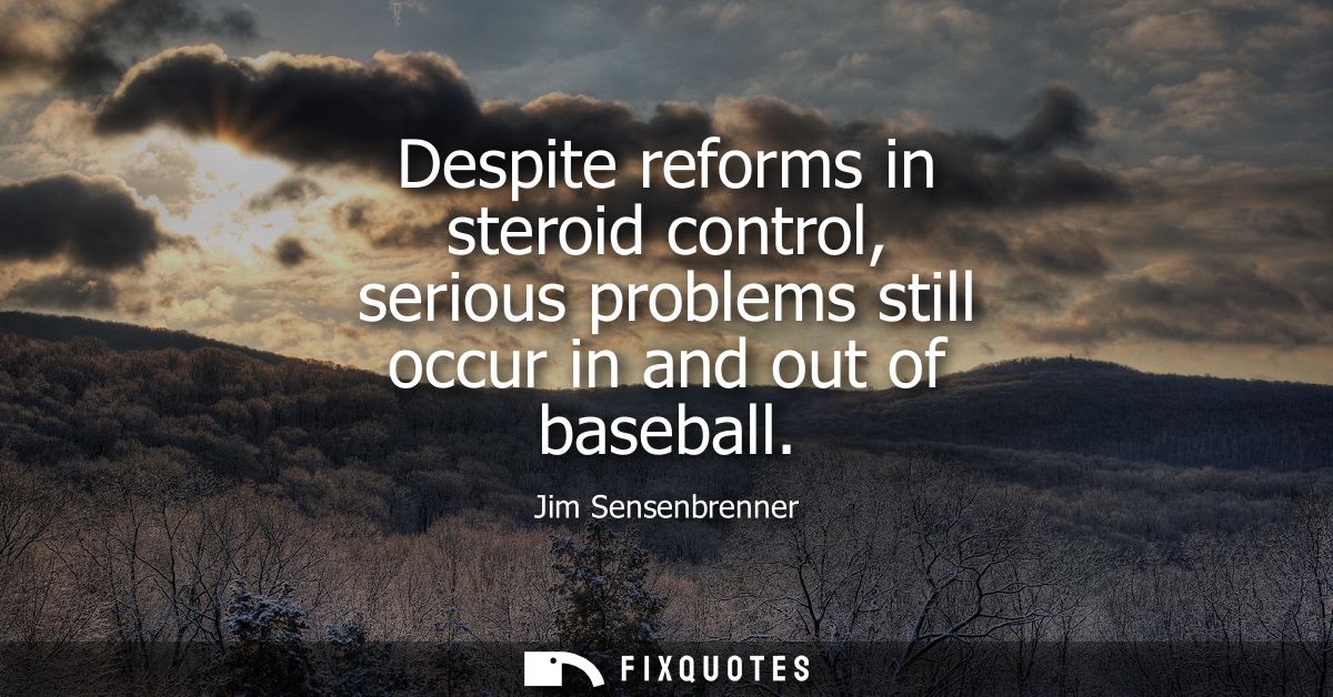 Despite reforms in steroid control, serious problems still occur in and out of baseball