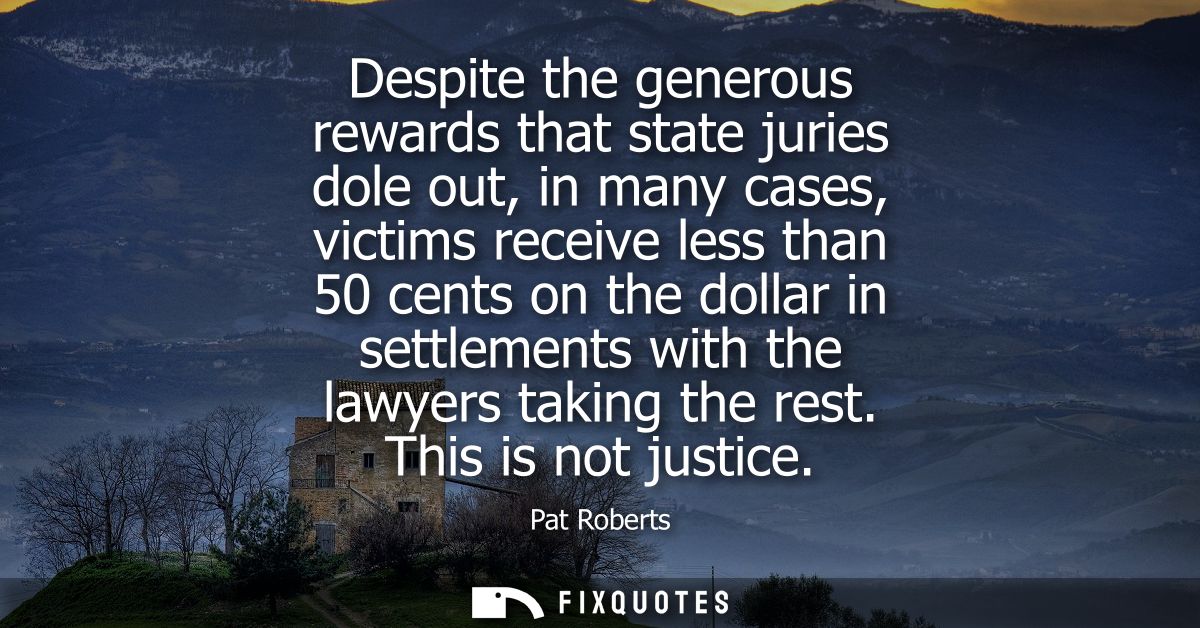 Despite the generous rewards that state juries dole out, in many cases, victims receive less than 50 cents on the dollar