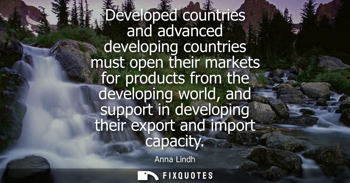 Developed countries and advanced developing countries must open their markets for products from the developing world, an