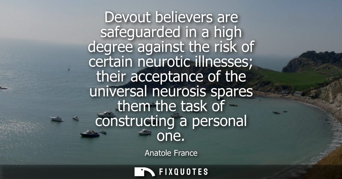 Devout believers are safeguarded in a high degree against the risk of certain neurotic illnesses their acceptance of the