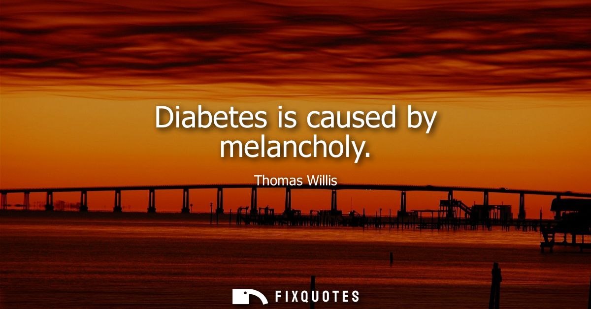 Diabetes is caused by melancholy
