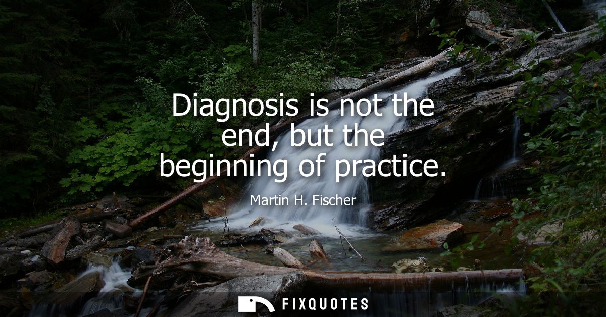 Diagnosis is not the end, but the beginning of practice