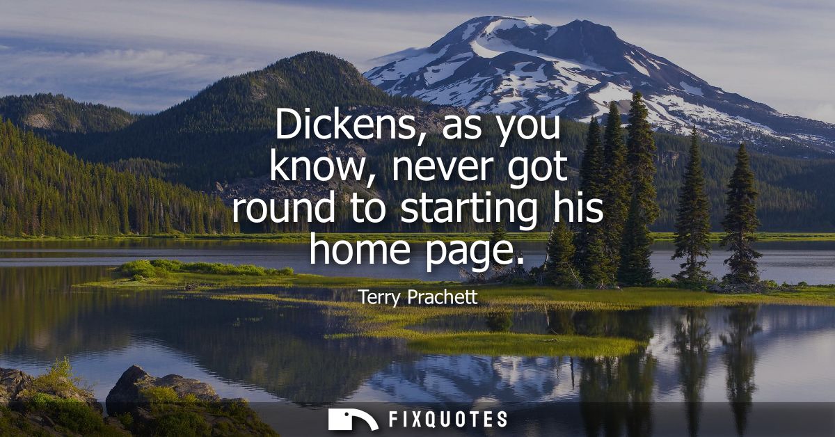 Dickens, as you know, never got round to starting his home page