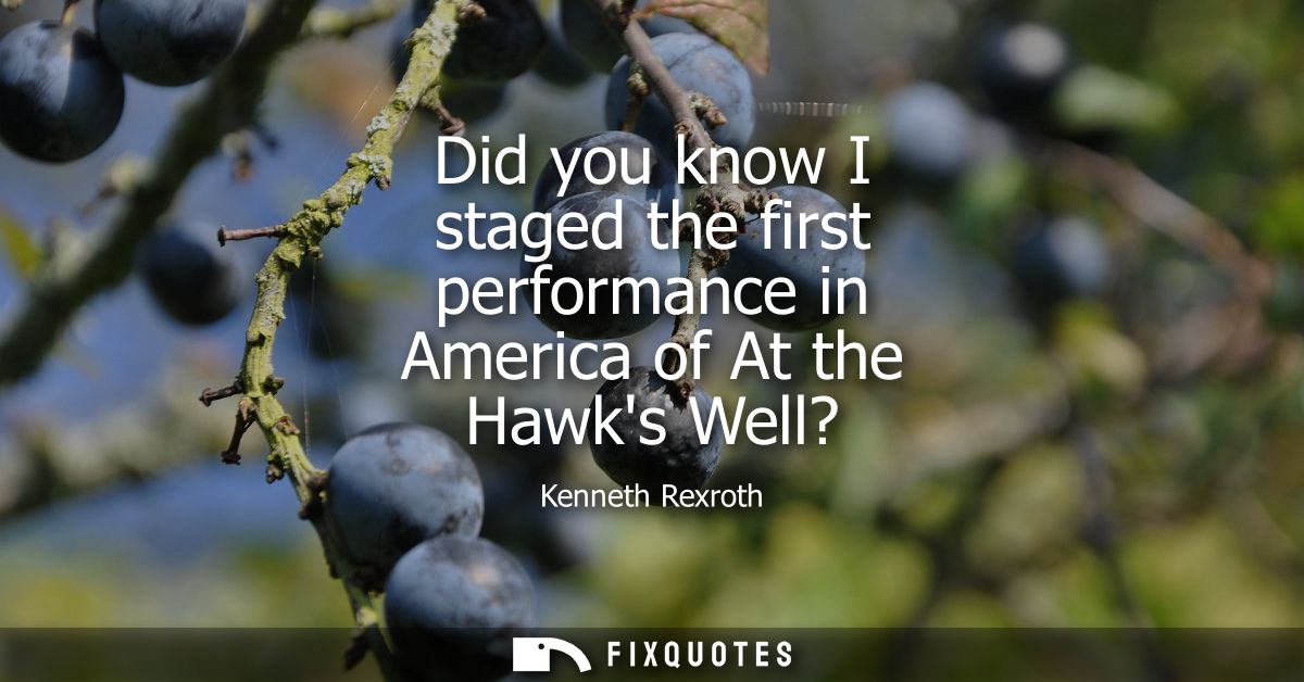 Did you know I staged the first performance in America of At the Hawks Well?