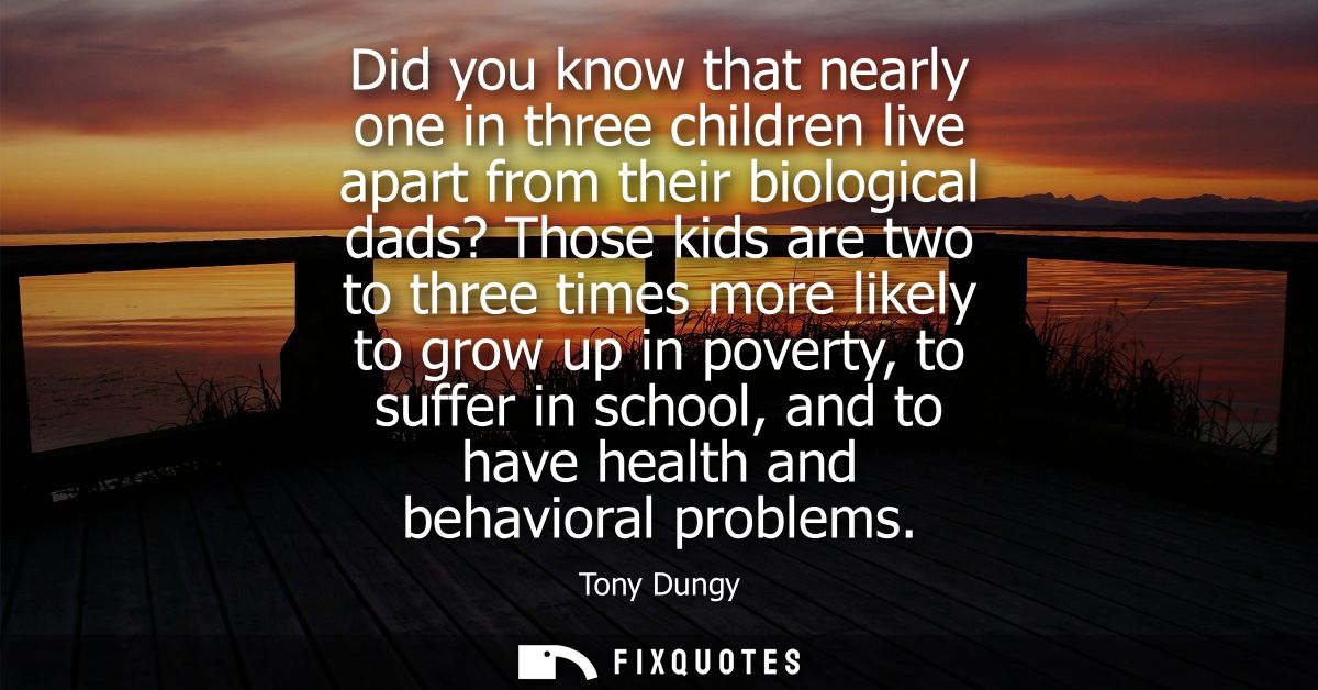 Did you know that nearly one in three children live apart from their biological dads? Those kids are two to three times 