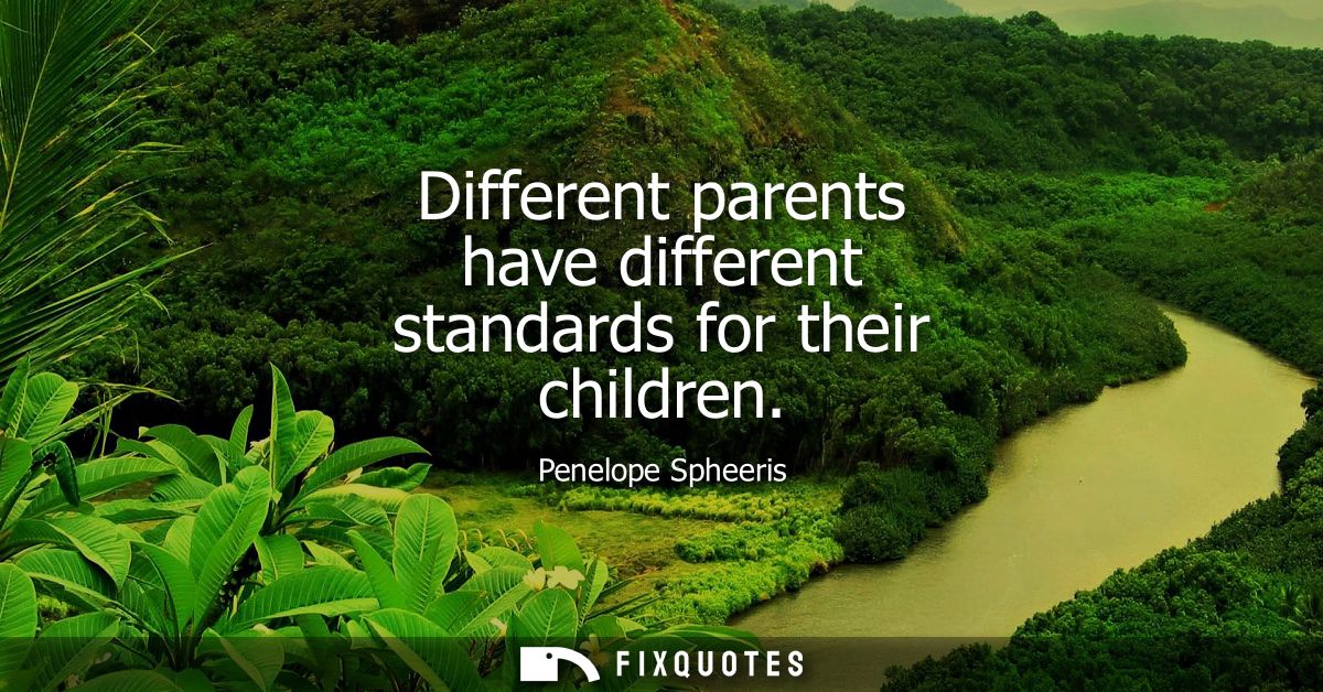 Different parents have different standards for their children