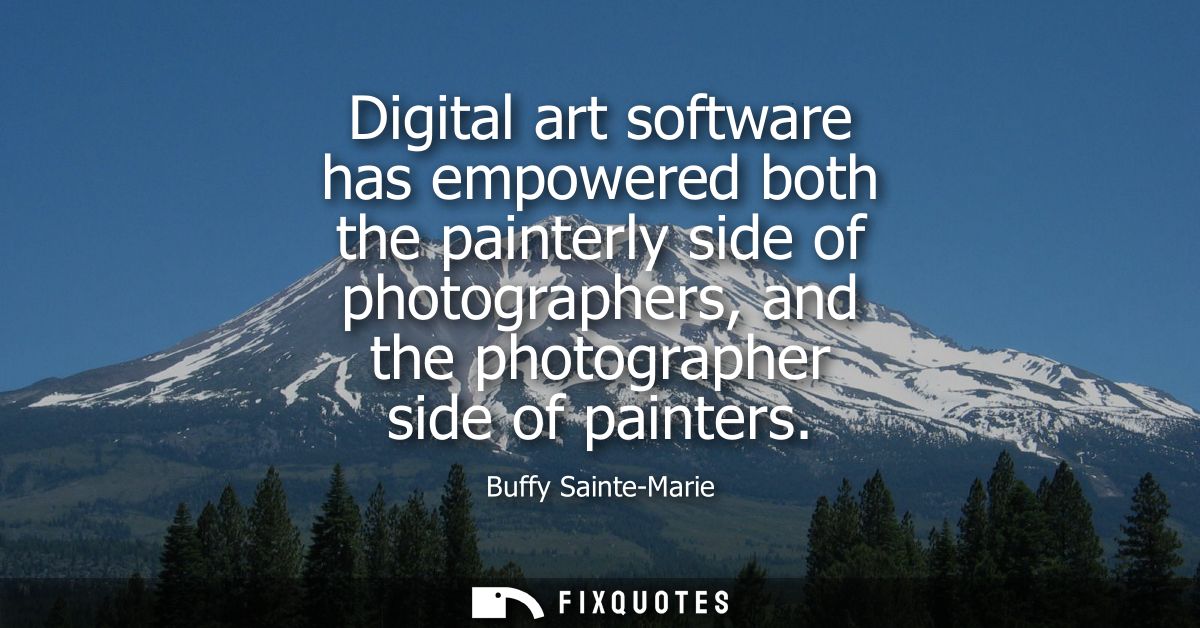 Digital art software has empowered both the painterly side of photographers, and the photographer side of painters