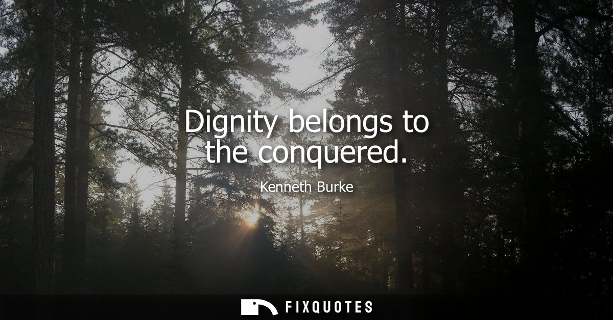 Dignity belongs to the conquered