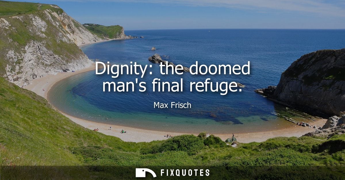 Dignity: the doomed mans final refuge