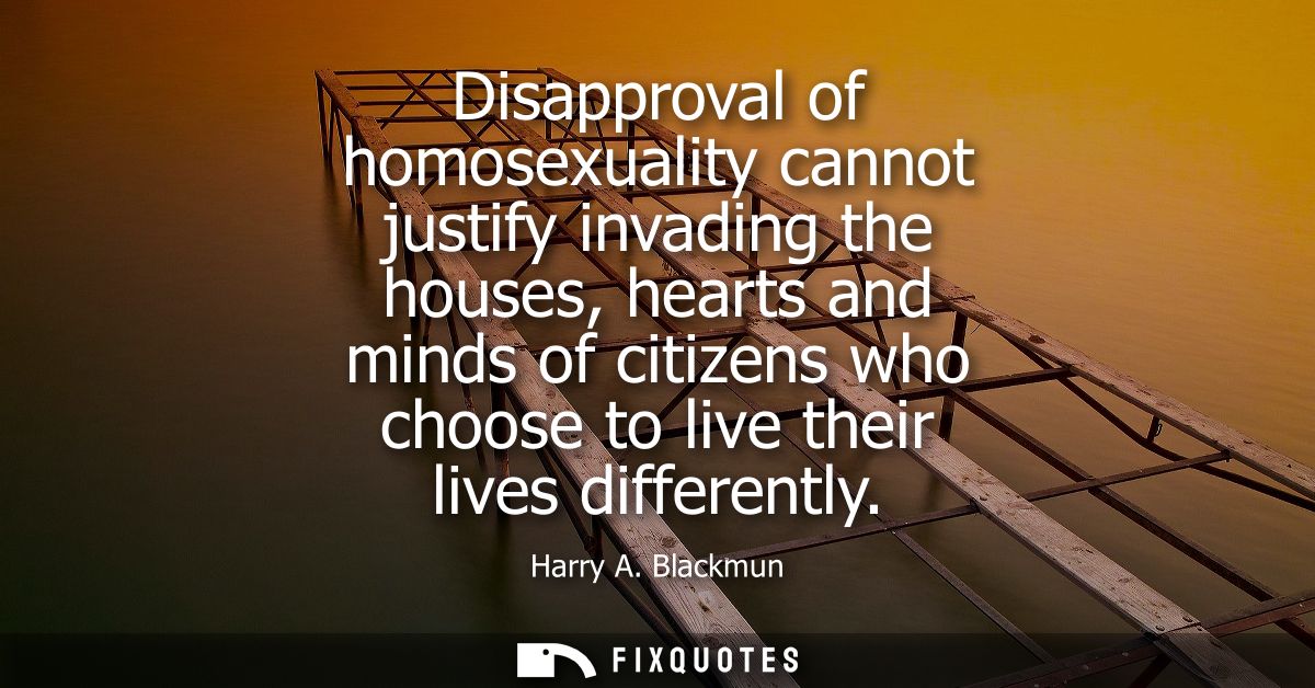 Disapproval of homosexuality cannot justify invading the houses, hearts and minds of citizens who choose to live their l