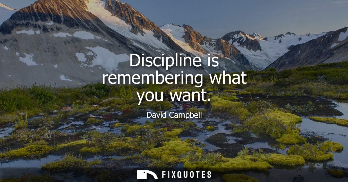 Discipline is remembering what you want