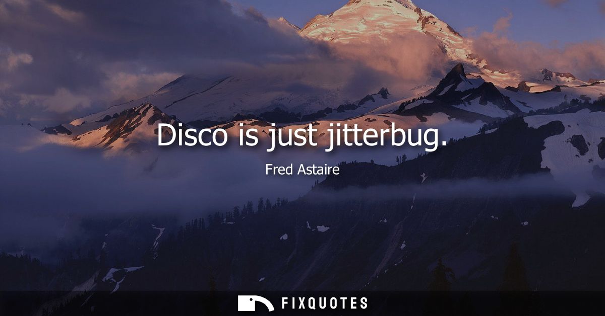 Disco is just jitterbug