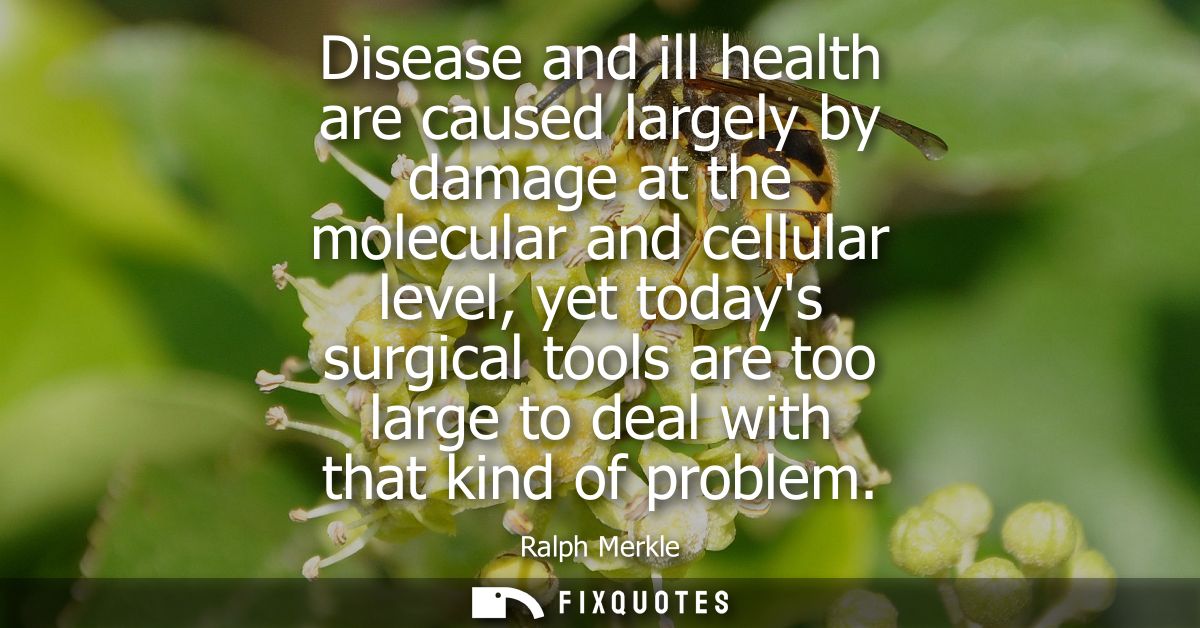 Disease and ill health are caused largely by damage at the molecular and cellular level, yet todays surgical tools are t