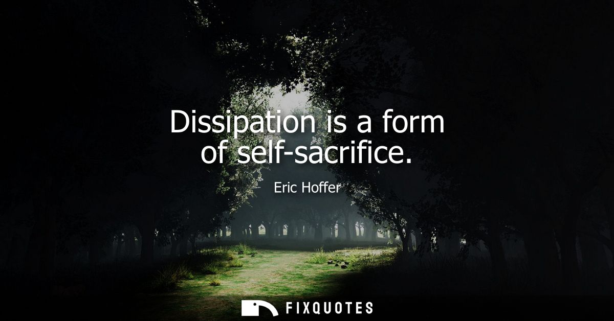 Dissipation is a form of self-sacrifice