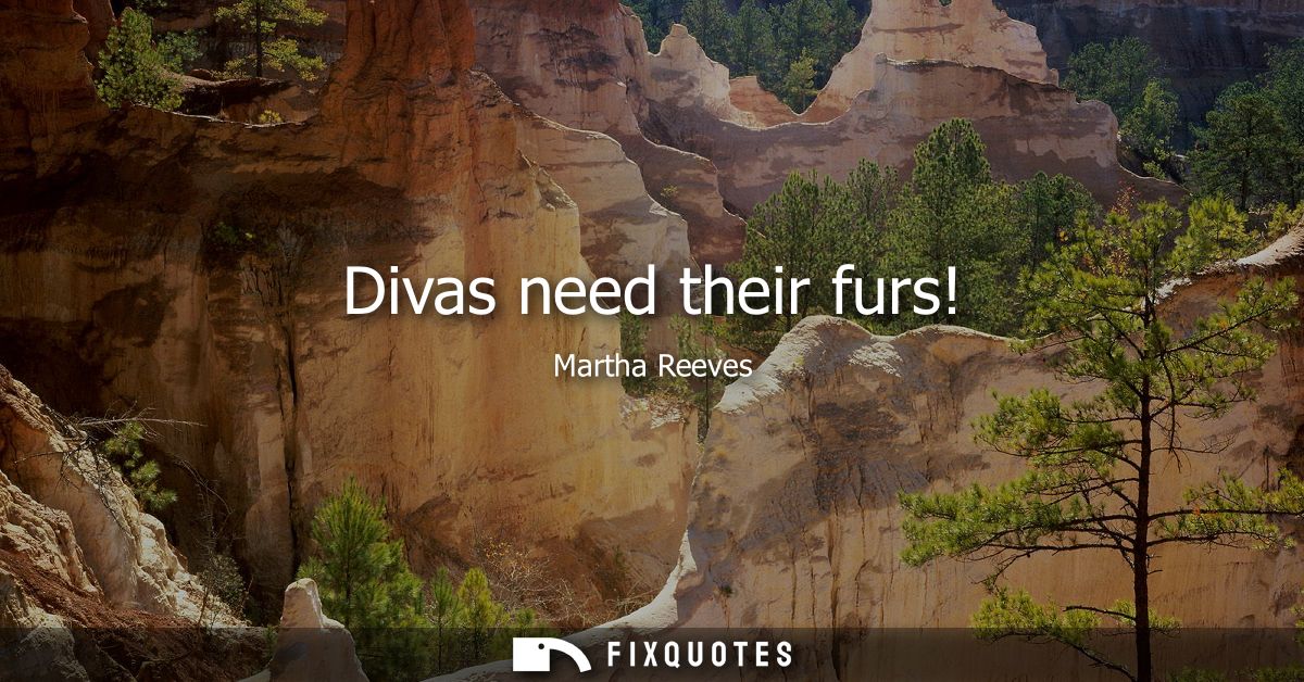 Divas need their furs!
