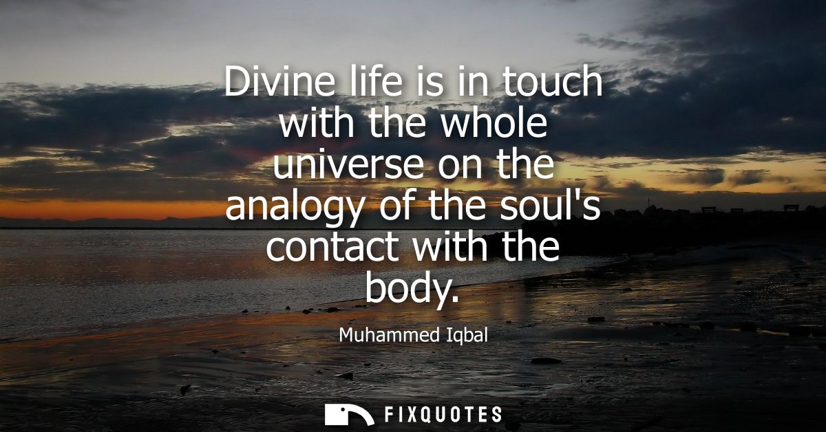 Divine life is in touch with the whole universe on the analogy of the souls contact with the body
