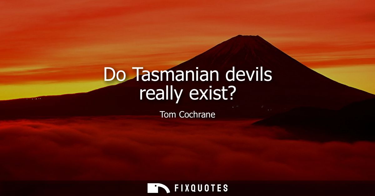 Do Tasmanian devils really exist?