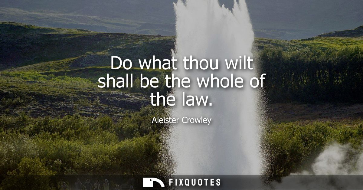 Do what thou wilt shall be the whole of the law