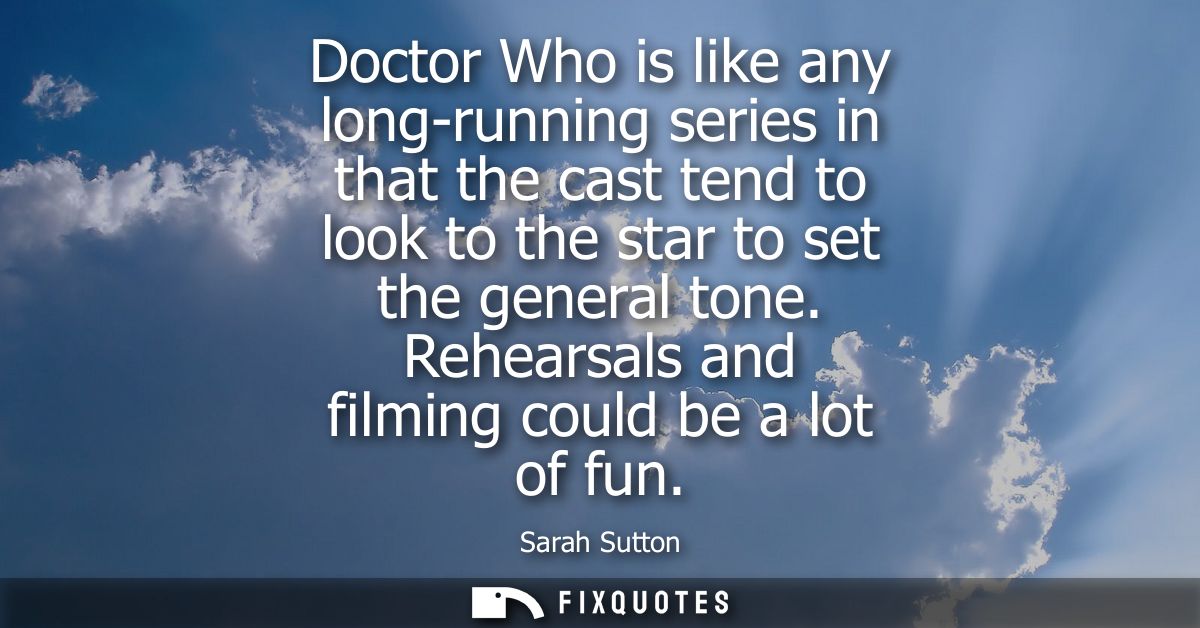Doctor Who is like any long-running series in that the cast tend to look to the star to set the general tone. Rehearsals