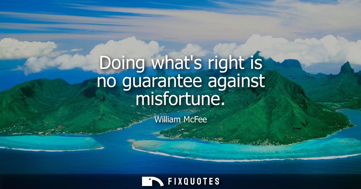 Doing whats right is no guarantee against misfortune