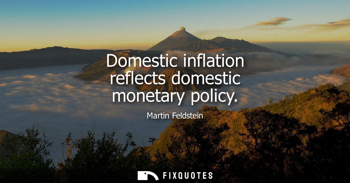 Domestic inflation reflects domestic monetary policy