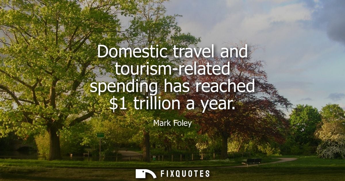 Domestic travel and tourism-related spending has reached 1 trillion a year